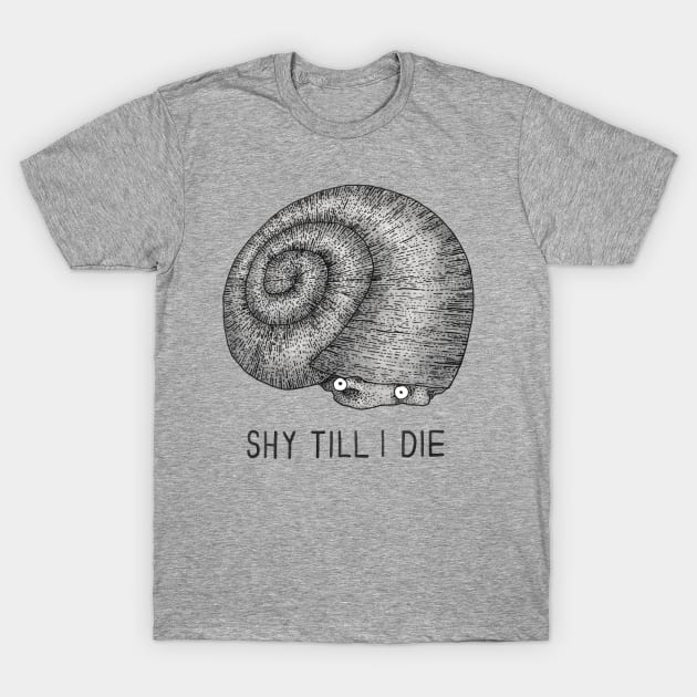 Shy Till I Die T-Shirt by martinascott